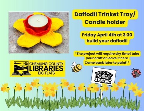 photo of daffodil candle holder made from air dry clay with a tealight candle inserted. text reads "Chemung Libraries Big Flats  Daffodil trinket tray/candleholder. friday april 4 at 3:30 the project will require dry time, take your craft or leave it here. come back later to paint!