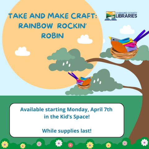 A scene of a tree and flowers with pictures of the craft. It reads "Take and Make Craft: Rainbow Rockin' Robin. Available starting Monday, April 7th in the Kid's Space. While supplies last"
