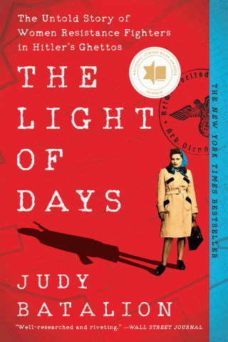 The Light of Days: The Untold Story of Women Resistance Fighters in Hitler's Ghettos.
