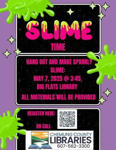 Slime Time: hang out and make sparkly slime. may 7th 2025 at 330 pm, at Big Flats Library. call or register online