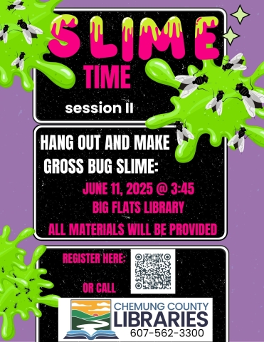 slime time session 2. hang out and make gross bug slime. june 11, 2025 at 3:45. big flats library. all materials will be provided. register by visiting our website or calling 6075623300. chemung libraries graphic