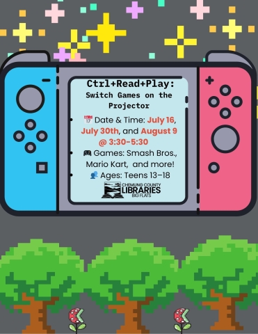 large 8 bit stlye nintendo switch unit, on a grey landscape with pixelated stars. line of 8 bit trees and flowers along bottom. text reads: Join us for epic Nintendo Switch battles on the projector!   Location: Big Flats Library   Date & Time: July 16 3:30-5:30              July 30th 3:30-5:30            August 6th 3:30-5:30         Games: Minecraft, Mario Kart, Mario Odyssey, Smash Bros and more!     Ages: Tween/Teens 11–18