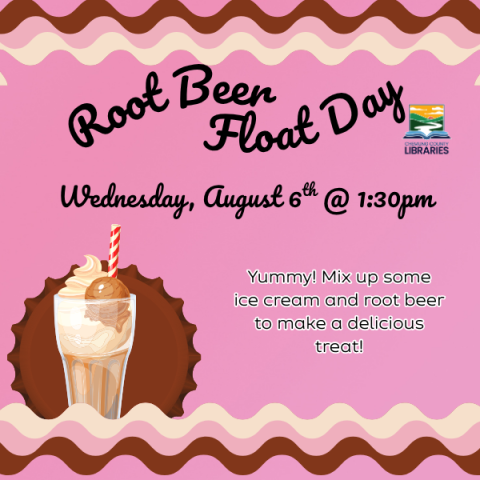 Root Beer Float Day! Wednesday, August 6th @1:30pm Make a root beer float to celebrate National Root Beer Float Day! Registration is required via phone call or online