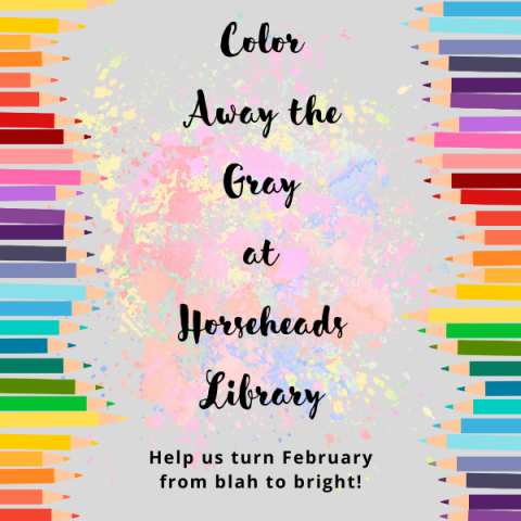 An image of colored pencils alongside the words 'Color Away the Gray at the Horseheads Library: Help us turn February from blah to bright!"